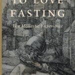 Embrace the Journey: A Review of 'To Love Fasting: The Monastic Experience'