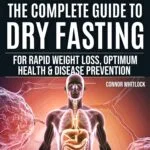 Unlock Health: A Review of 'The Complete Guide to Dry Fasting' for Weight Loss and Wellness