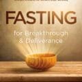 Unlock Spiritual Strength: A Review of 'Fasting for Breakthrough and Deliverance'