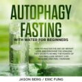 Unlock Weight Loss: Master Autophagy Fasting with Water for a Healthier You!