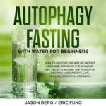 Unlock Weight Loss: Master Autophagy Fasting with Water for a Healthier You!
