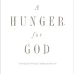 Unlock Spiritual Growth: A Review of 'A Hunger for God' on Fasting and Prayer